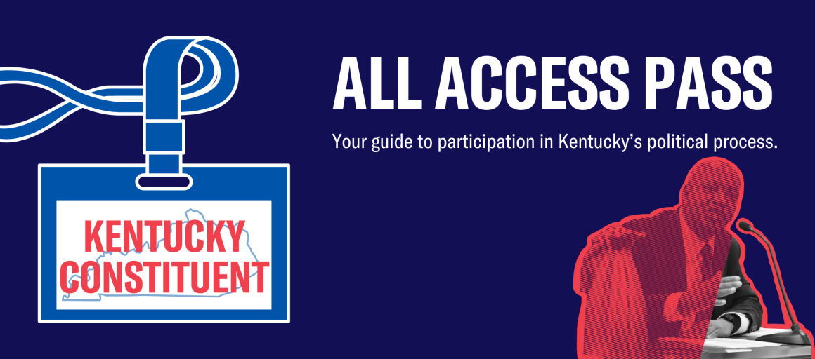 All Access Pass: Your guide to Kentucky's political process.