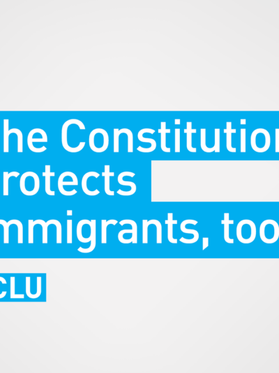 The Constitution protects immigrants, too.