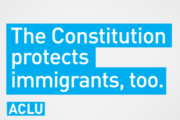 The Constitution protects immigrants, too.