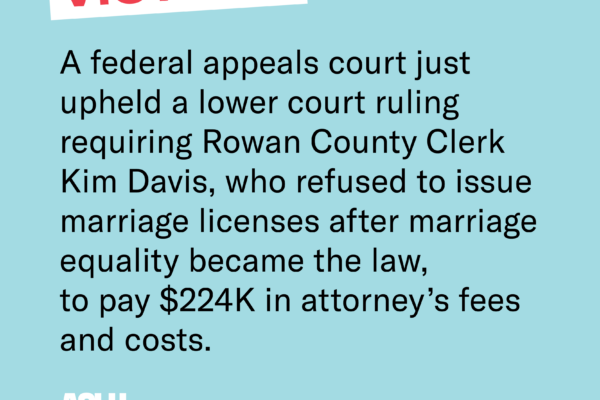 A federal appeals court just upheld a lower court ruling requiring Rowan County Clerk Kim Davis, who refused to issue marriage licenses after marriage equality became the law, to pay $224K in attorney’s fees and costs.