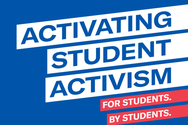 Blue background. 5 slanted bars. Top 3 bars are largest & white. Bottom two are smaller & red. Together, the blue words in the white bars read, "Activating students activism." Together, the text in the smaller, red bars, reads, "For students. By students"