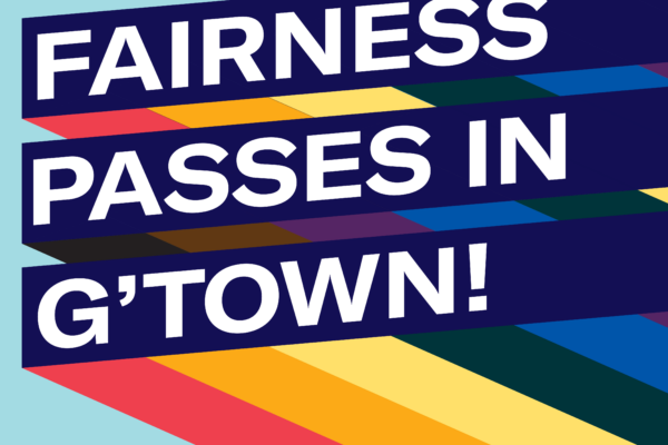 Graphic with light blue background and three slanted bars with rainbow stripes giving a 3D effect. Each bar has one line of text. Together the read, "Fairness Passes in G'Town!: