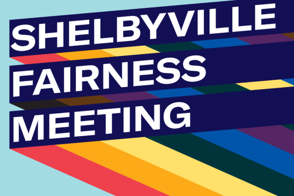 Graphic with light blue background and three slanted bars with rainbow stripes giving a 3D effect. Each bar has one line of text. Together the read, "Shelbyville Fairness Meeting"
