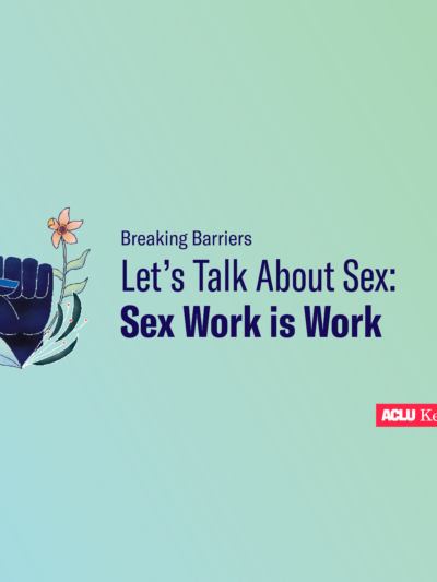 Blue/green background with dark blue wording that reads: Breaking Barriers, Let's Talk About Sex: Sex Work is Work