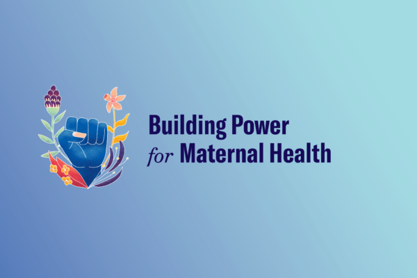 Blue background with blue words that read "Building Power for Maternal Health"