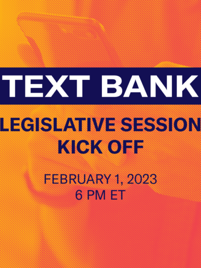 TEXT BANK LEGISLATIVE SESSION KICK OFF FEBRUARY 1, 2023 6PM ET