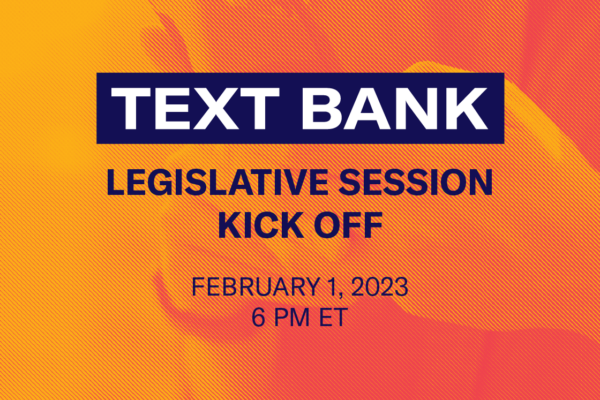 TEXT BANK LEGISLATIVE SESSION KICK OFF FEBRUARY 1, 2023 6PM ET