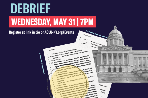 A graphic reads "2023 Legislative Debrief, Wednesday may 31, 7pm, register at ACLU-KY.org/events