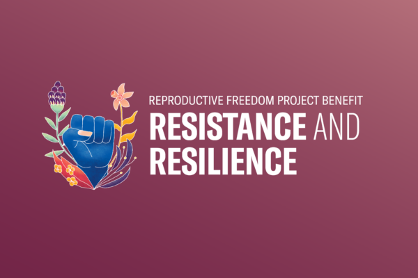 Purple background with white letters that read "Reproductive Freedom Project Benefit: Resistance and Resilience." Illustration of a blue raised fist with flowers behind to left of words.