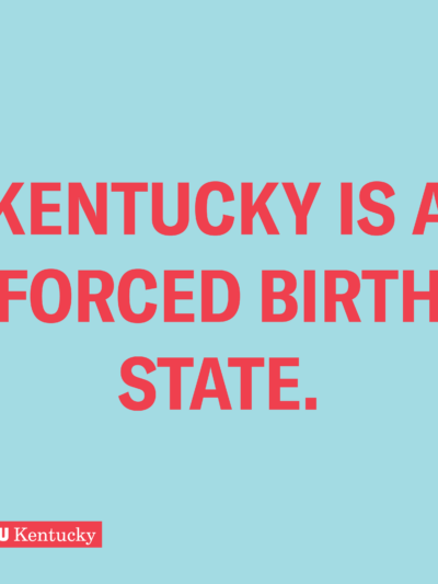 Red text reads "Kentucky is a forced birth state" over blue background.