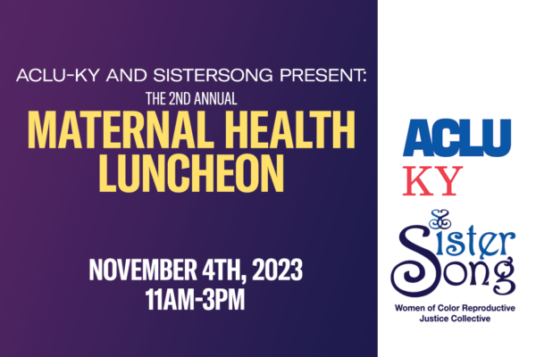 Text on purple background reads "ACLU-KY and SisterSong Present: The 2nd Annual Maternal Health Luncheon, November 4, 11am - 3pm." The ACLU-KY and SisterSong logos are on the right side.