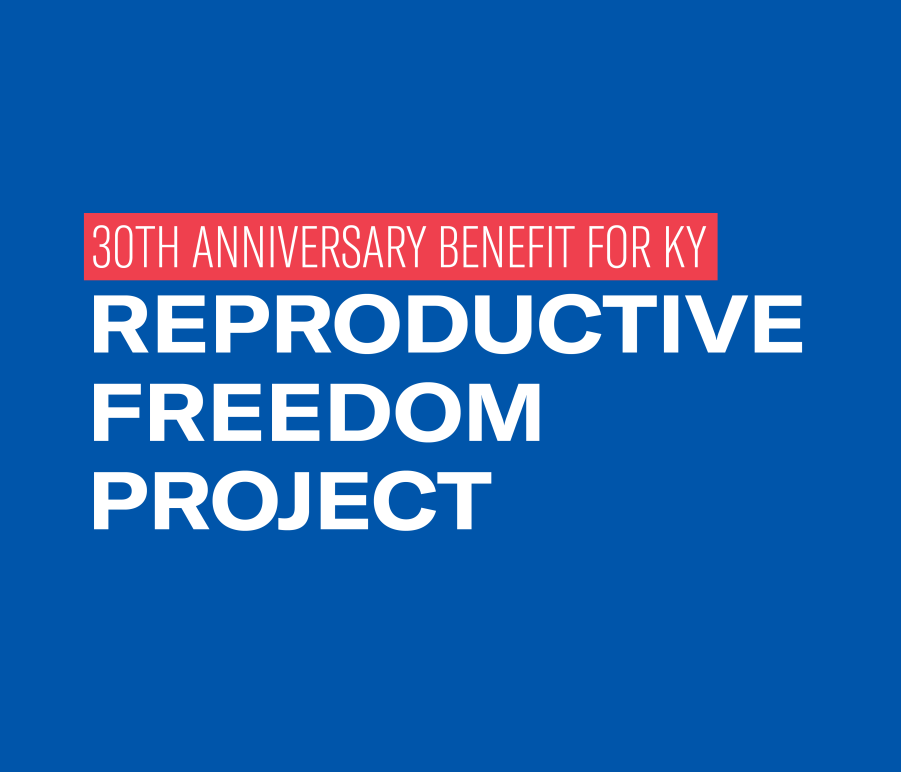 Graphic with blue background and 4 lines of text. First line is in red box that says, "30th anniversary benefit for KY." Together, lines 3 through 4 read "Reproductive freedom project."