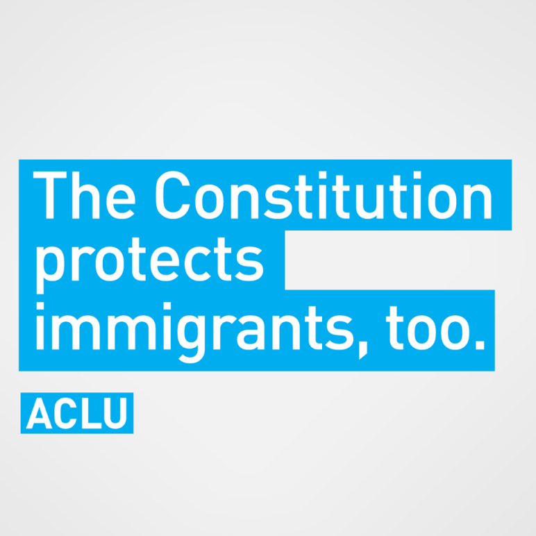 The Constitution protects immigrants, too. 