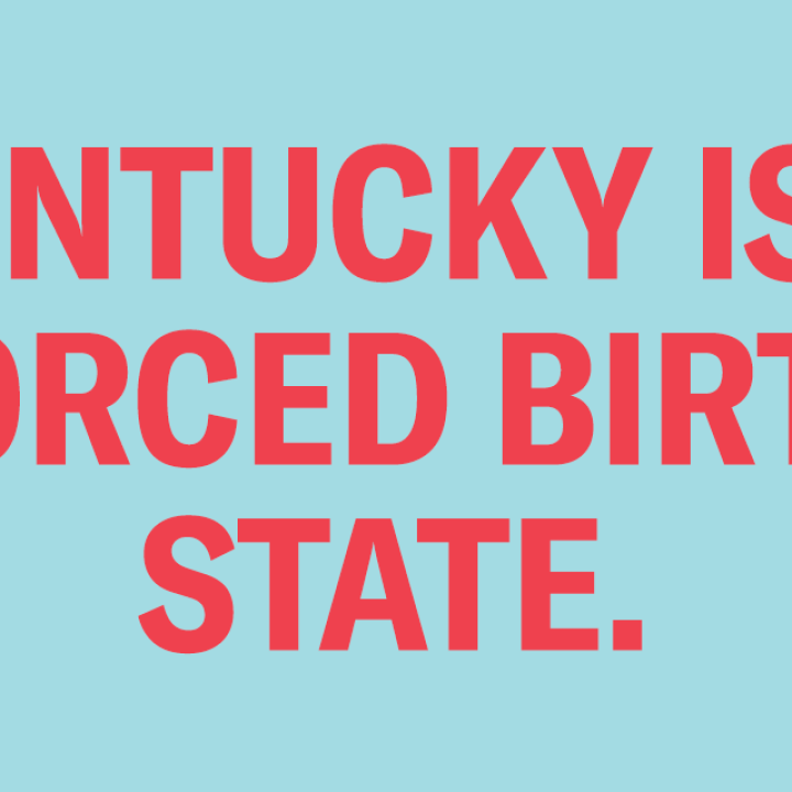Reads "Kentucky is a forced birth state" in red text on blue background.